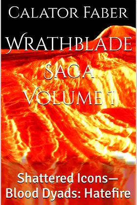 Wrathblade Saga Volume I: Shattered Icons—Blood Dyads: Hatefire poster