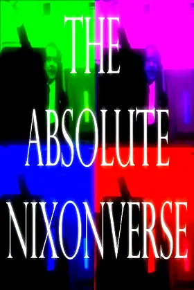 THE ABSOLUTE NIXONVERSE poster
