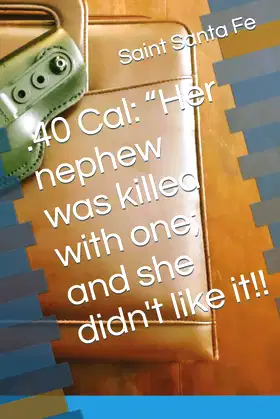 .40 Cal:: "Her nephew was killed with one; and she didn't like it!! poster