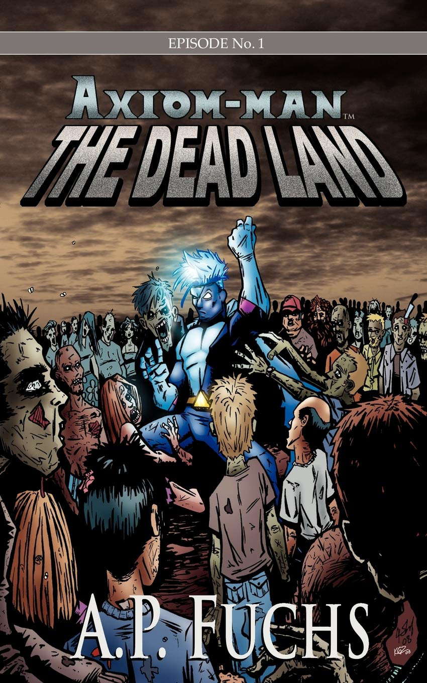 The Dead Land: A Superhero/Zombie Novel [Axiom-man Saga, Episode No. 1] poster