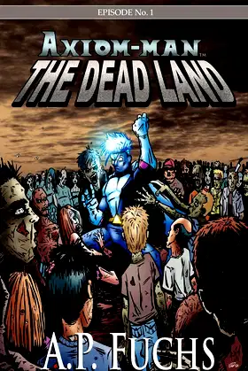 The Dead Land: A Superhero/Zombie Novel [Axiom-man Saga, Episode No. 1] poster