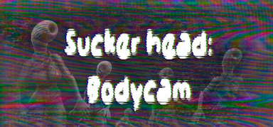 Sucker head: Bodycam capsule