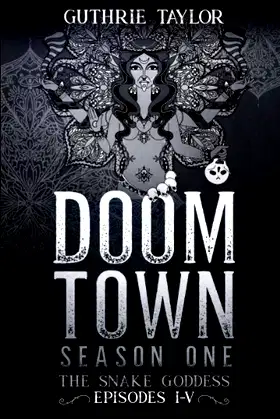 Doom Town Season One: The Snake Goddess Episodes I-V poster