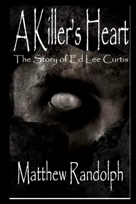A Killers Heart: The Story of Ed Lee Curtis poster