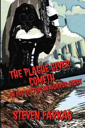 The Plague Giver Cometh (Dystopian horror and sci-fi by Steven Farkas) poster