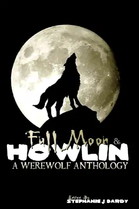 Full Moon & Howlin: A Werewolf Anthology poster
