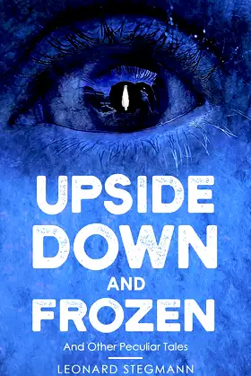 Upside Down and Frozen: And Other Peculiar Tales poster