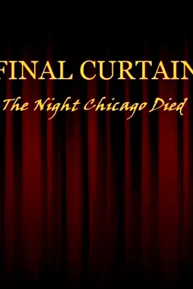FINAL CURTAIN: THE NIGHT CHICAGO DIED poster
