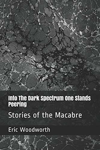 Into The Dark Spectrum One Stands Peering: Stories of the Macabre poster