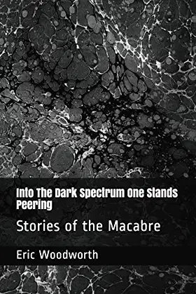 Into The Dark Spectrum One Stands Peering: Stories of the Macabre poster