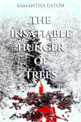 The Insatiable Hunger of Trees poster