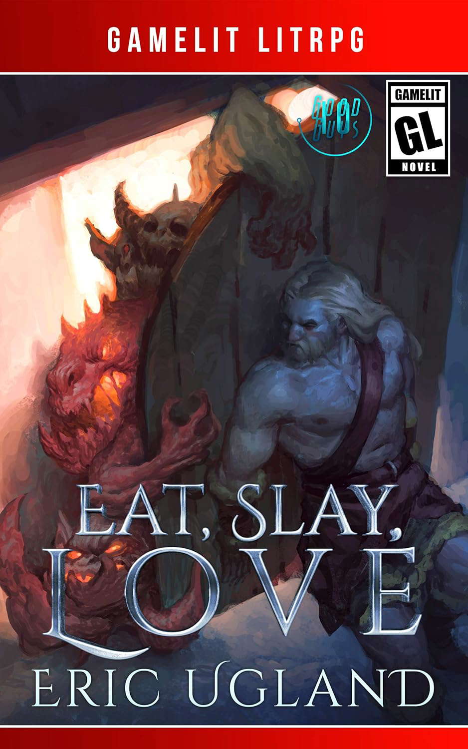 Eat, Slay, Love: A LitRPG/GameLit Adventure (The Good Guys Book 10) poster