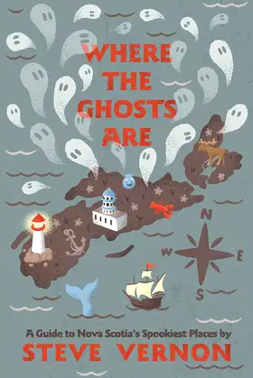 Where the Ghosts Are: A Guide to Nova Scotia's Spookiest Places poster