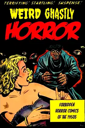 Weird Ghastly Horror: Forbidden Horror Comics of the 1950s poster