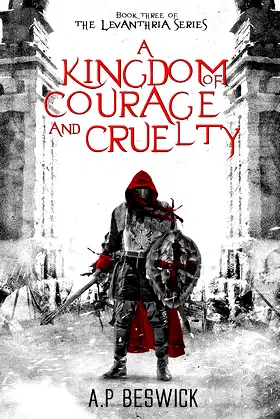 A Kingdom Of Courage And Cruelty (The Levanthria Series Book 3) poster