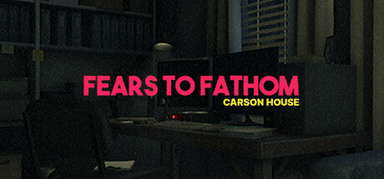 Fears to Fathom - Carson House capsule