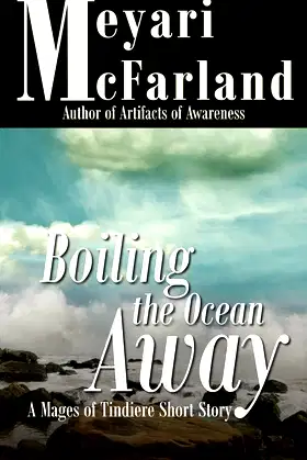 Boiling The Ocean Away: A Mages of Tindiere Short Story poster