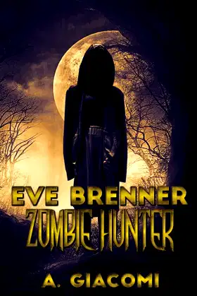 Zombie Hunter: Eve Brenner: Zombie Hunter (The Zombie Girl Saga) (Volume 4) poster