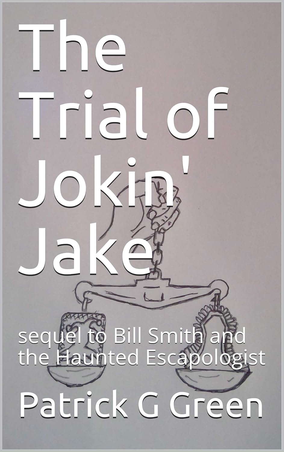 The Trial of Jokin' Jake: sequel to Bill Smith and the Haunted Escapologist poster