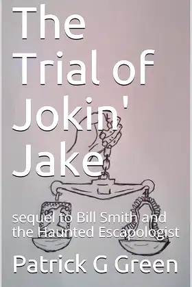 The Trial of Jokin' Jake: sequel to Bill Smith and the Haunted Escapologist poster