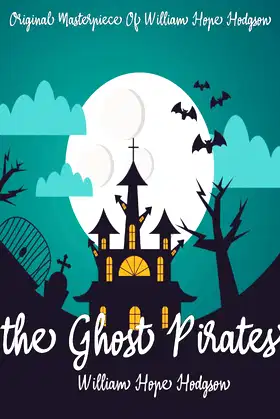 The Ghost Pirates By William Hope Hodgson Annotated. poster