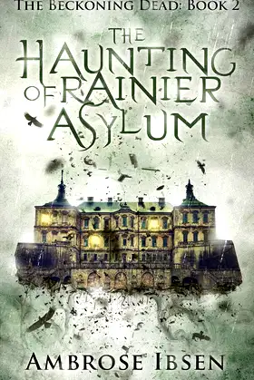 The Haunting of Rainier Asylum (The Beckoning Dead Book 2) poster