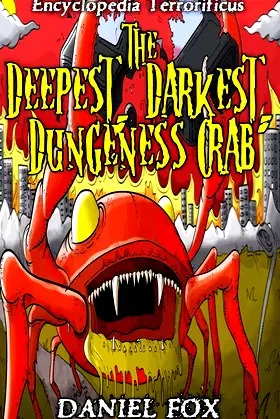 Encyclopedia Terrorificus: The Deepest, Darkest, Dungeness Crab poster