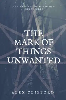 The Mark of Things Unwanted (The Witches of Wyldeden Chronicles) poster