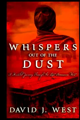 Whispers Out Of The Dust: A Haunted Journey Through The Lost American West poster