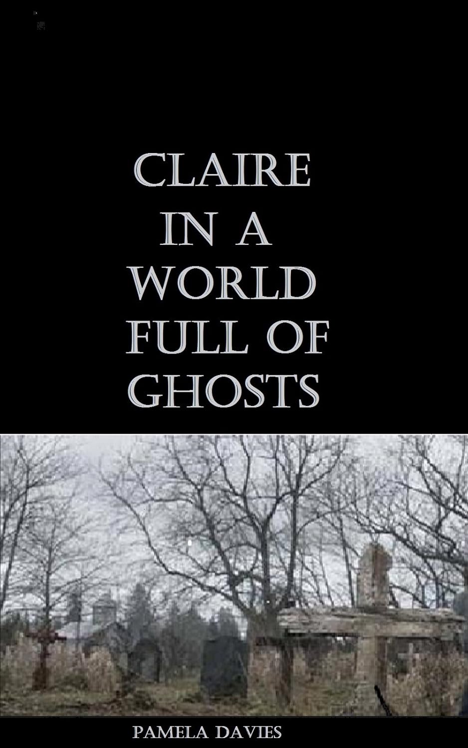Claire In a World Full of Ghosts. (The Ghost Magnet. Book 1) poster