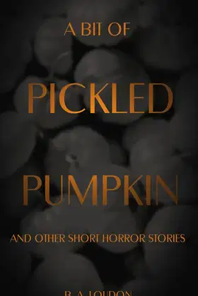 A Bit of Pickled Pumpkin: And Other Short Horror Stories poster