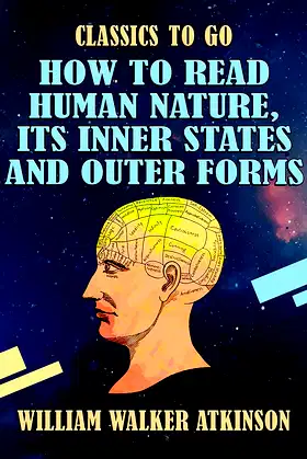 How to Read Human Nature, Its Inner States and Outer Forms (Classics To Go) poster