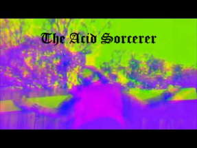 The Acid Sorcerer: A Film By: Dakota Ray (2017) Official Trailer poster