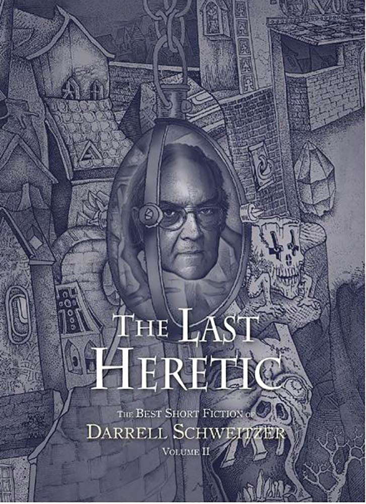 The Last Heretic: The Best Short Fiction of Darrell Schweitzer Volume 2 poster