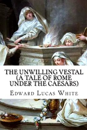 The Unwilling Vestal (A Tale of Rome under the Caesars) poster