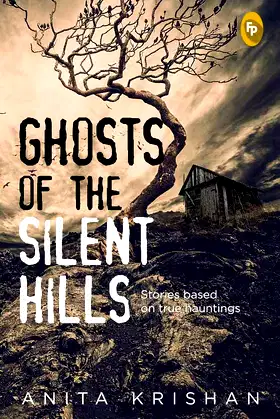 Ghosts of The Silent Hills: Stories based on true hauntings poster