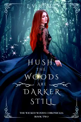 Hush, the woods are darker still (The Wicked Woods Chronicles) poster