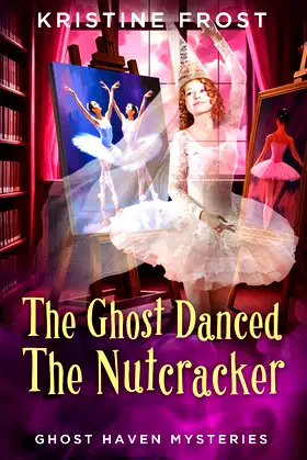 The Ghost Dances the Nutcracker (Ghost Haven Mysteries) poster