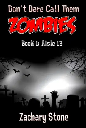Aisle 13 (Don't Dare Call Them Zombies Book 1) poster