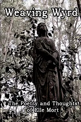 Weaving Wyrd: The Poetry and Thoughts of Elle Mort poster