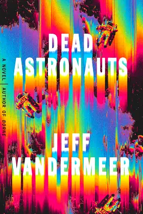 Dead Astronauts: A Novel (Borne, 2) poster