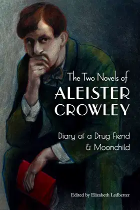 The Two Novels of Aleister Crowley: Diary of a Drug Fiend & Moonchild poster