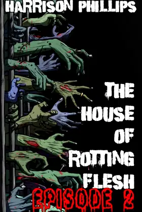 The House Of Rotting Flesh: Episode 2: An Extreme Horror Novella poster