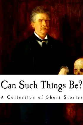 Can Such Things Be?: A Collection of Short Stories (Ambrose Bierce) poster