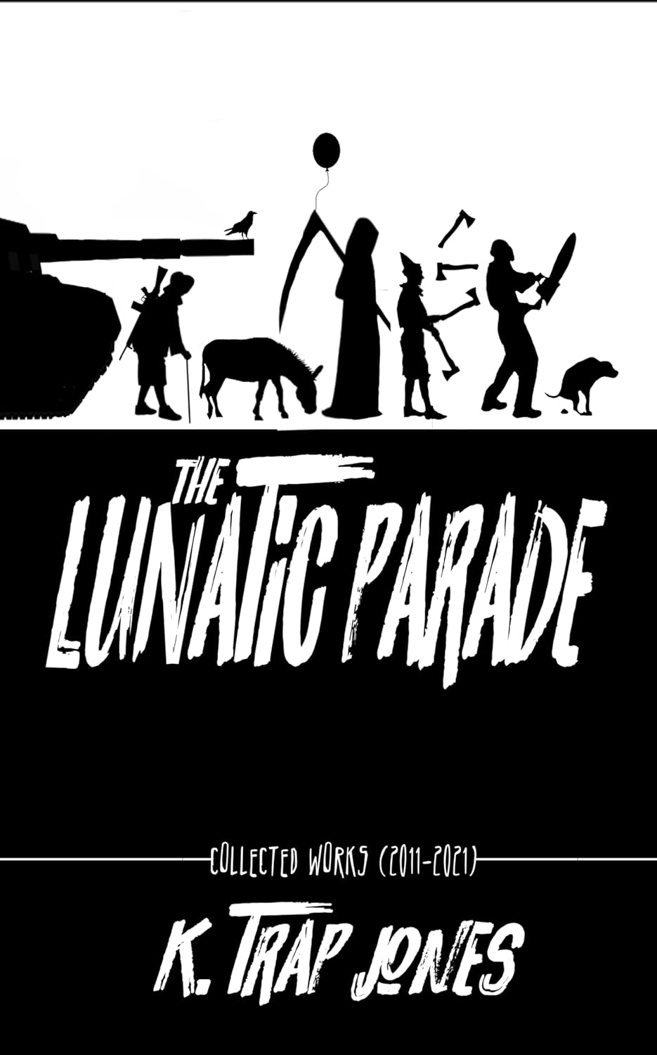 The Lunatic Parade: Collected Works (2011-2021) (K. Trap Jones Books) poster