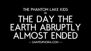 "The Phantom Lake Kids in The Day the Earth Abruptly Almost Ended" official trailer poster