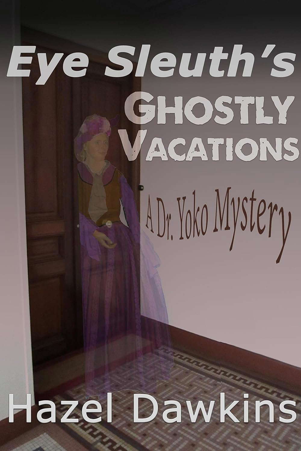 Eye Sleuth's Ghostly Vacations: A Dr. Yoko Mystery poster
