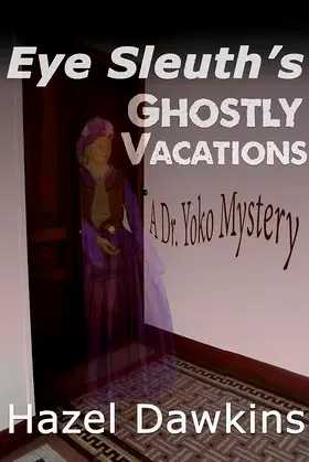 Eye Sleuth's Ghostly Vacations: A Dr. Yoko Mystery poster