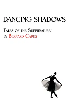 Dancing Shadows: Tales of the Supernatural by Bernard Capes poster