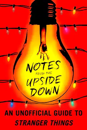 Notes from the Upside Down: An Unofficial Guide to Stranger Things poster